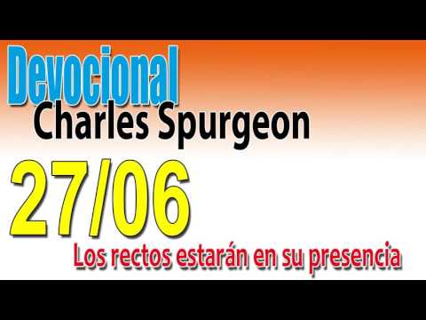 Devocional Charles Spurgeon 27/06 - Los rectos estarán en su presencia