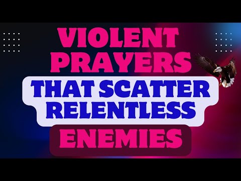 Violent Prayers That Scatter The Relentless Enemies