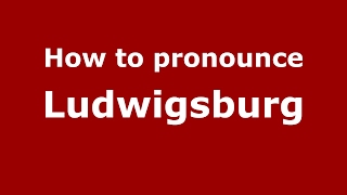 How to pronounce Ludwigsburg