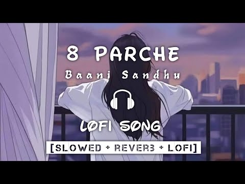 8 Parche [Lofi Song] Baani Sandhu | Slowed + Reverb | 8D Audio | Bollywood Lofi Song | Punjabi Songs