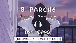 8 Parche Lofi Song Baani Sandhu  Slowed + Reverb  