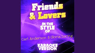Friends & Lovers (In the Style of Carl Anderson & Gloria Loring) (Karaoke Version)