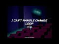 I Can T Handle Change Intro Loop