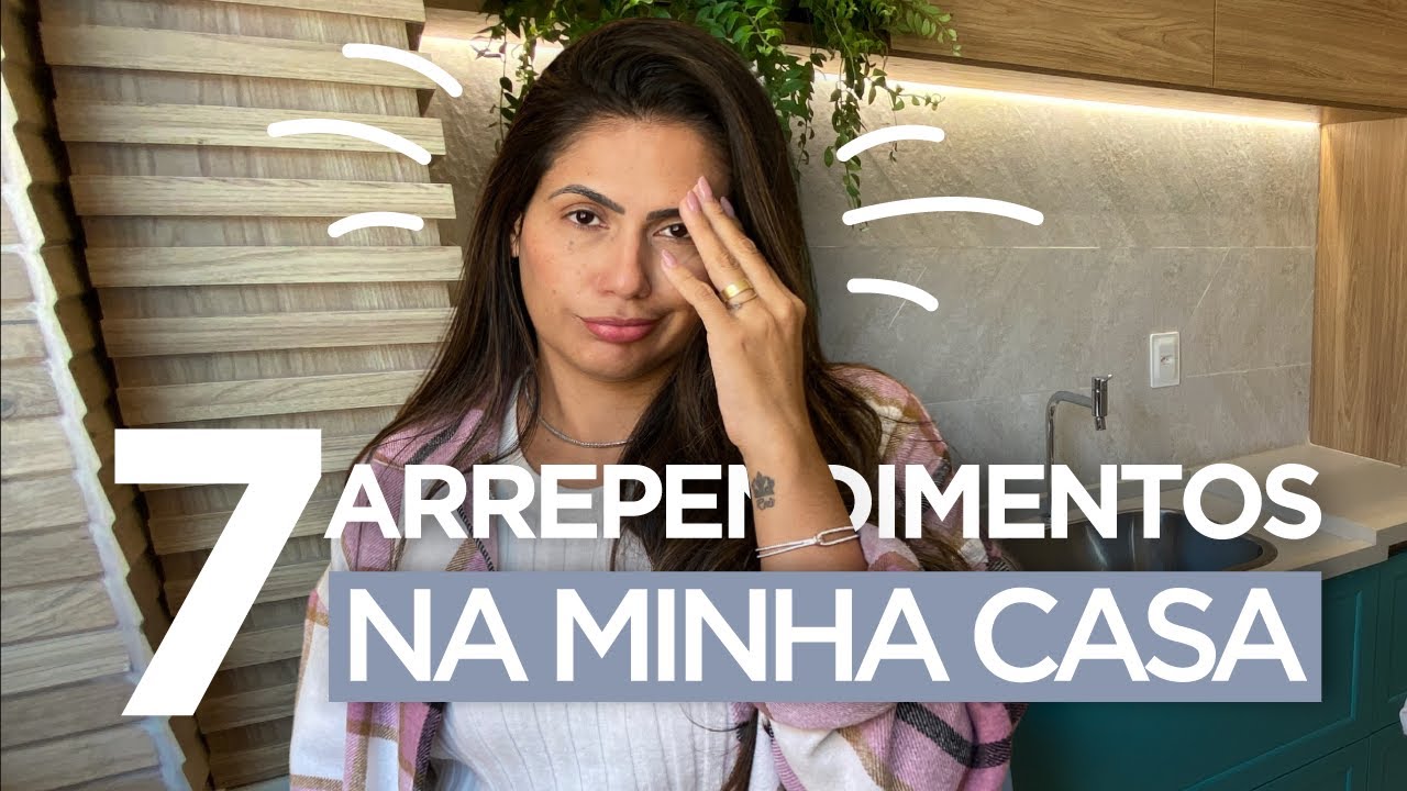 7 Coisas Que Não Faria Na Minha Casa Novamente • Larissa Reis Arquitetura