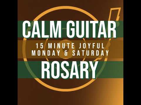 15 Minute Rosary - 1 - Joyful - Monday & Saturday - CALM GUITAR