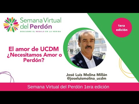 José Luis Molina - El amor de UCDM ¿Necesitamos amor o perdón?