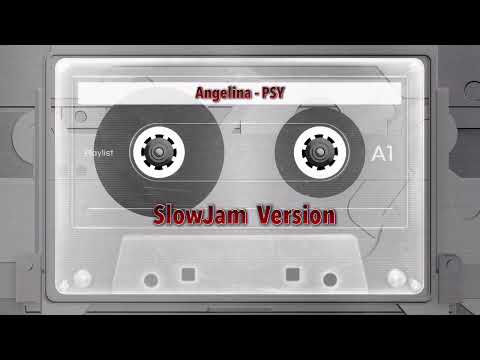 Angelina (SlowJam) - PSY | DJ Trip