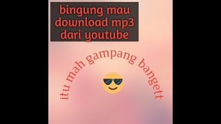 Download lagu Cara mendownload mp3 dari youtube dengan mudah mp3