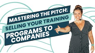 Mastering the Pitch: Selling Your Training Programs to Companies