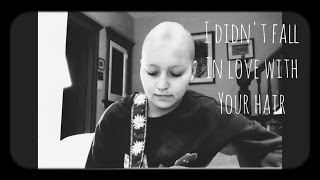 I didn't fall in love with your hair