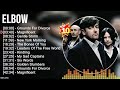 E L B O W Greatest Hits Top 100 Artists To Listen In 2022 2023