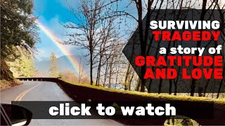 Surviving tragedy: a story of love & gratitude (part 1 of 2)