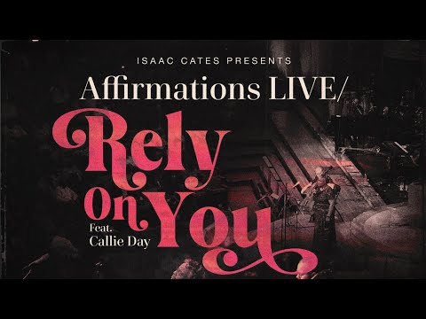Rely On You - Isaac Cates Presents  Affirmations LIVE, OUT NOW!