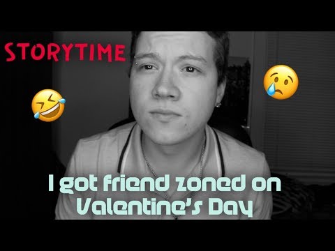 STORYTIME: THE TIME I GOT FRIEND ZONED ON VALENTINE'S DAY