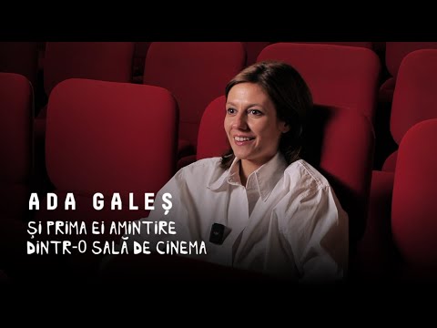 Ada Galeș și prima ei amintire dintr-o sală de cinema