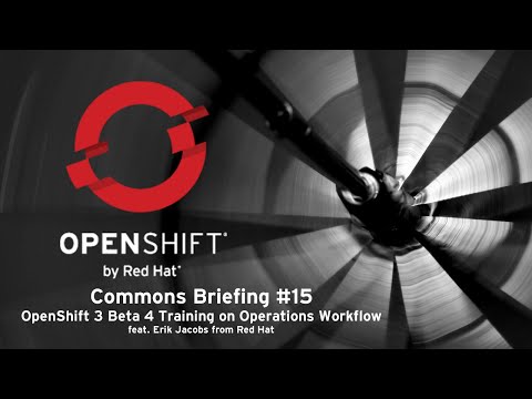 OpenShift Commons Briefing #15:  OpenShift 3 Beta 4 Training on Operations Workflow