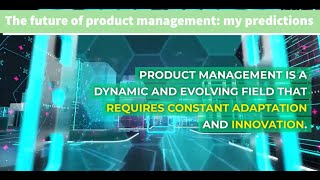 The future of product management: My predictions
