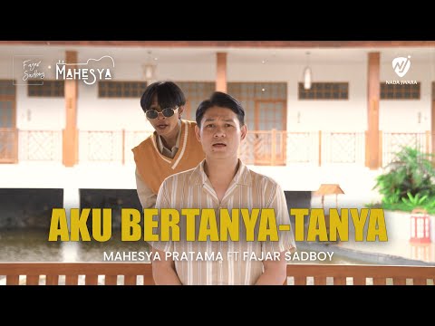 MAHESYA PRATAMA FT. FAJAR SADBOY - AKU BERTANYA TANYA