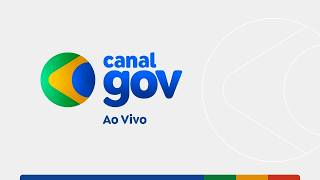 🔴 CANAL GOV | AO VIVO