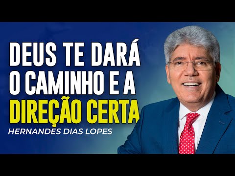 Hernandes Dias Lopes | DEUS TE DARÁ O CAMINHO E A DIREÇÃO CERTA