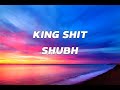 King shit (Lyrics) - Shubh