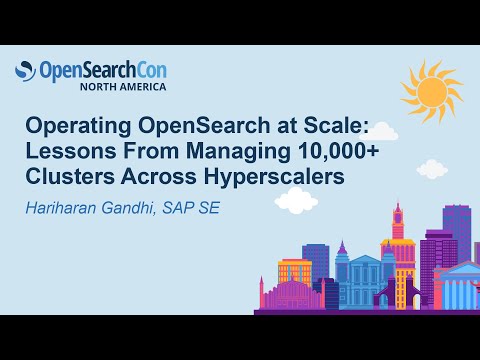 Operating OpenSearch at Scale: Lessons From Managing 10,000+ Clusters Across... - Hariharan Gandhi
