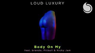 Loud Luxury Ft. brando, Pitbull, Nicky Jam - Body On My (Official Audio)