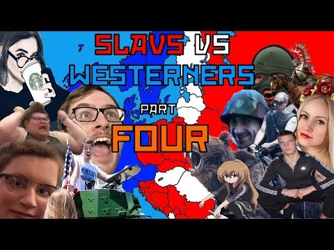 Slavs vs. Westerners Part FOUR