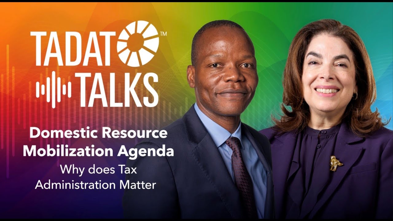 TADAT Talks Episode 2: Domestic Resource Mobilization Agenda: Why Does Tax Administration Matter.