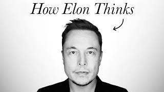 How Elon Thinks