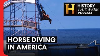 Jumping Off a High Dive on a Horse (While Blind) | HISTORY This Week | Full Podcast