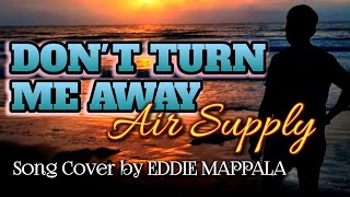 DON&#39;T TURN ME AWAY Air Supply cover by Eddie (lyrics)