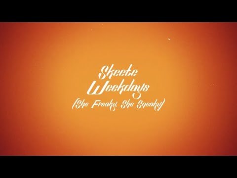 Skeete - Weekdays(She Freaky She Sneaky) [Official Lyric Video]