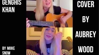 Genghis Khan by Miike Snow - Cover by Aubrey Wood