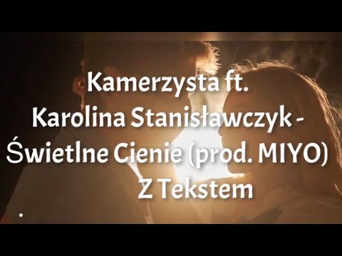 Kamerzysta ,,Świetlne Cienie’’ z tekstem  (ft. Karolina Stanisławczyk)