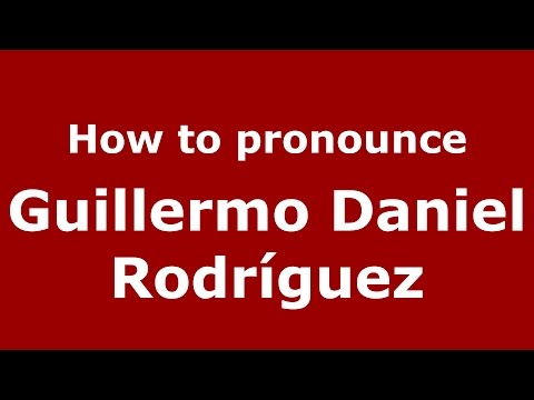 How to pronounce Guillermo Daniel Rodríguez (Spanish/Argentina) - PronounceNames.com