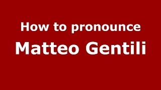 How to pronounce Matteo Gentili
