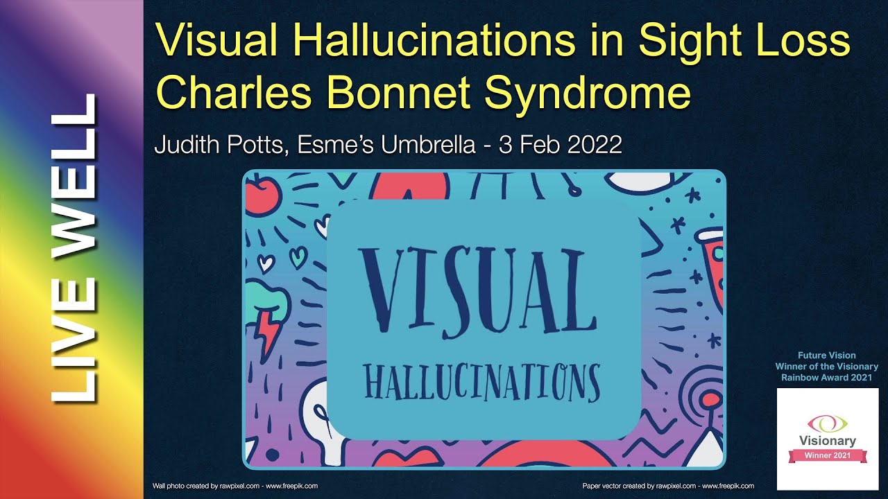 Charles Bonnet Syndrome (Visual Hallucinations in people with sight loss)