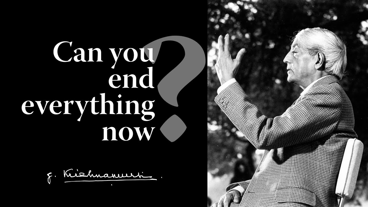 Can you end everything now? | Krishnamurti