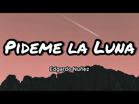 Edgardo Nuñez - Pideme La Luna (Letras/Lyrics)