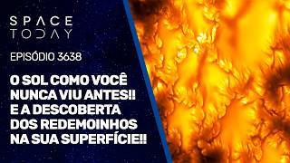 O SOL COMO VOCÊ NUNCA VIU ANTES!!! E A DESCOBERTA DOS REDEMOINHOS NA SUA SUPERFÍCIE!!!