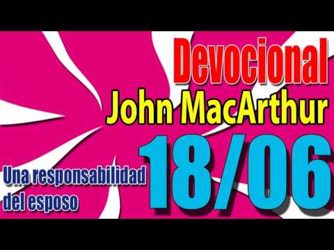 Devocional John MacArthur 18/06 - Una responsabilidad del esposo