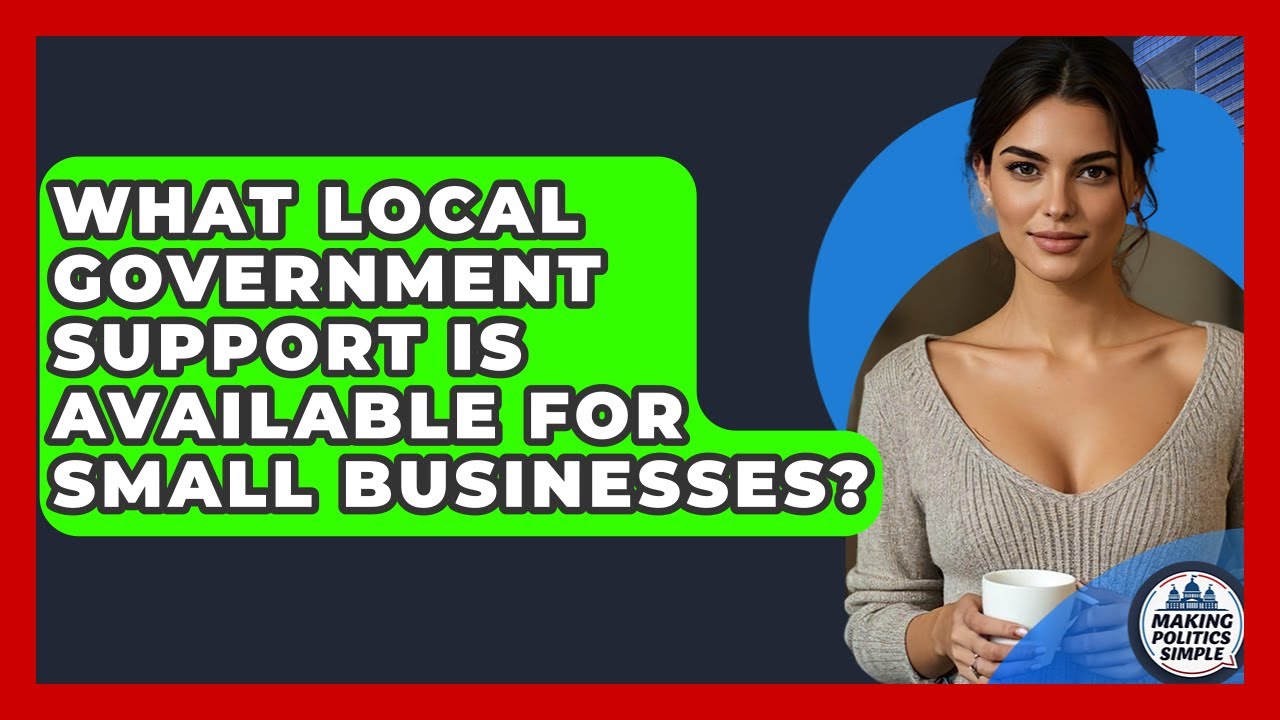 What Local Government Support Is Available For Small Businesses? - Making Politics Simple
