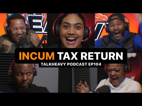 TalkHeavy Podcast EP104💥 InCUM TAX TIME👀🤔