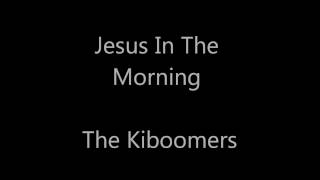 Jesus In The Morning, Jesus In The Noon Time - The Kiboomers