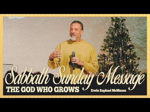 SABBATH SUNDAY MESSAGE: THE GOD WHO GROWS | Erwin Raphael McManus - Mosaic