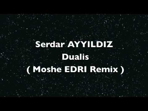 Serdar AYYILDIZ - Dualis ( Moshe EDRI Remix )