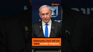 Netanyahu: Iran will not have nuclear weapons