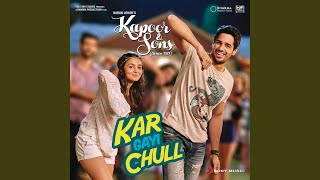 Kar Gayi Chull (From "Kapoor & Sons) (Since 1921) (")