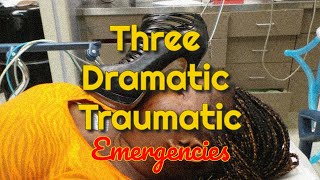 Three Dramatic Traumatic Emergencies